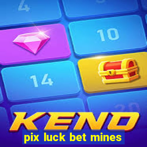 pix luck bet mines